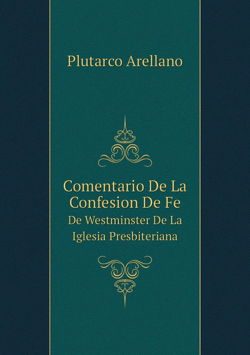 

Comentario De La Confesion De Fe De Westminster De La Iglesia Presbiteriana