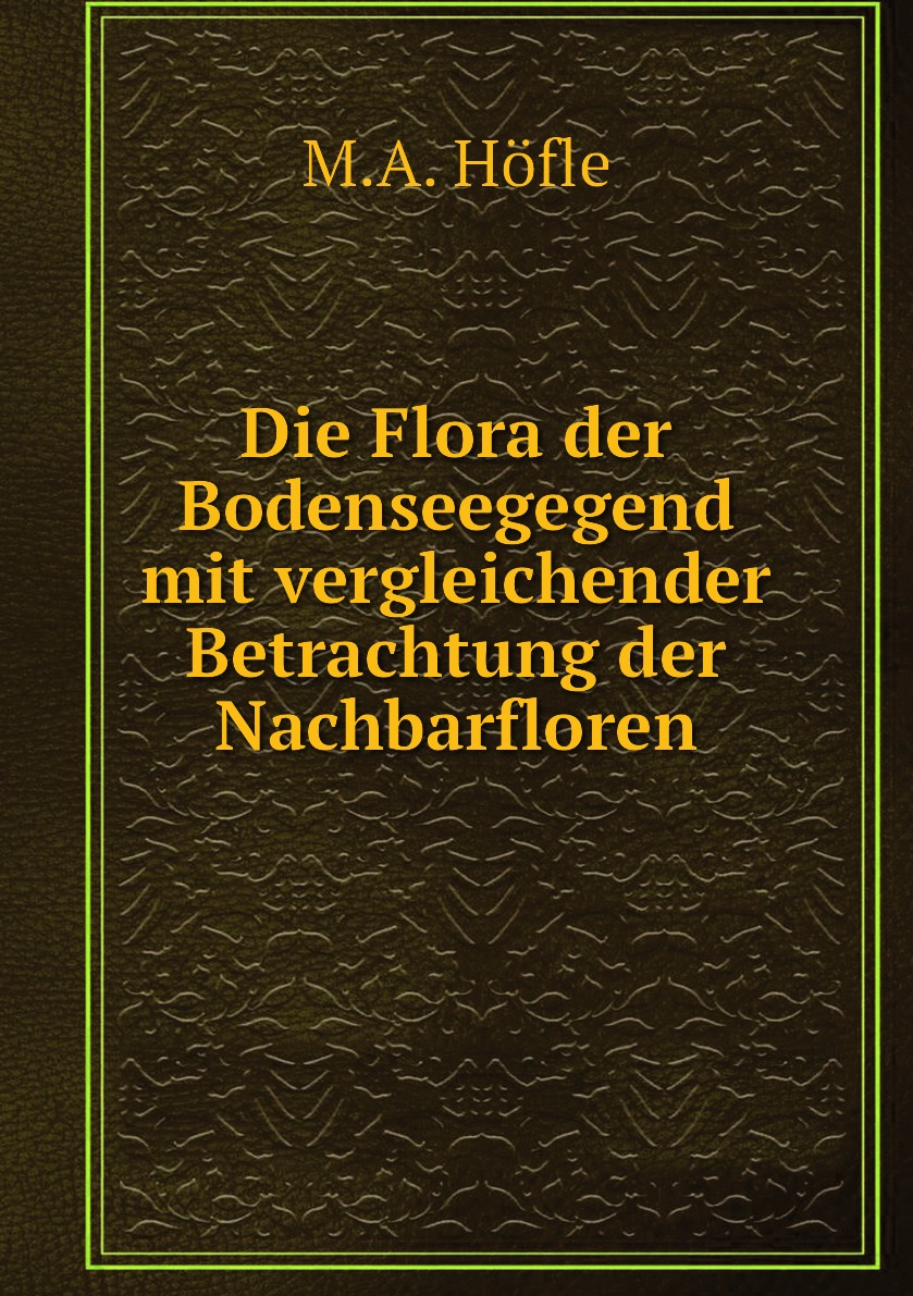 

Die Flora der Bodenseegegend mit vergleichender Betrachtung der Nachbarfloren