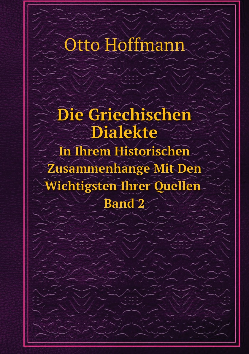 

Die Griechischen Dialekte in Ihrem Historischen Zusammenhange Mit Den Wichtigsten Ihrer