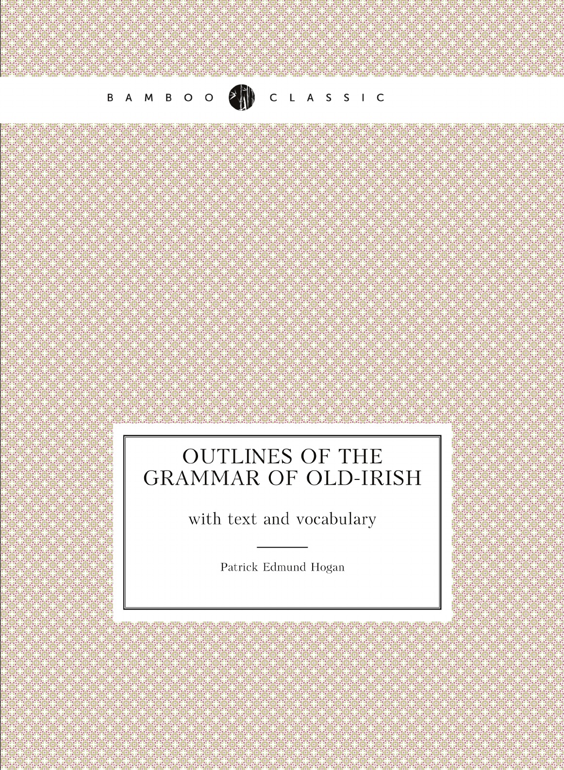 

Outlines of the grammar of old-irish, with text and vocabulary (Irish Edition)