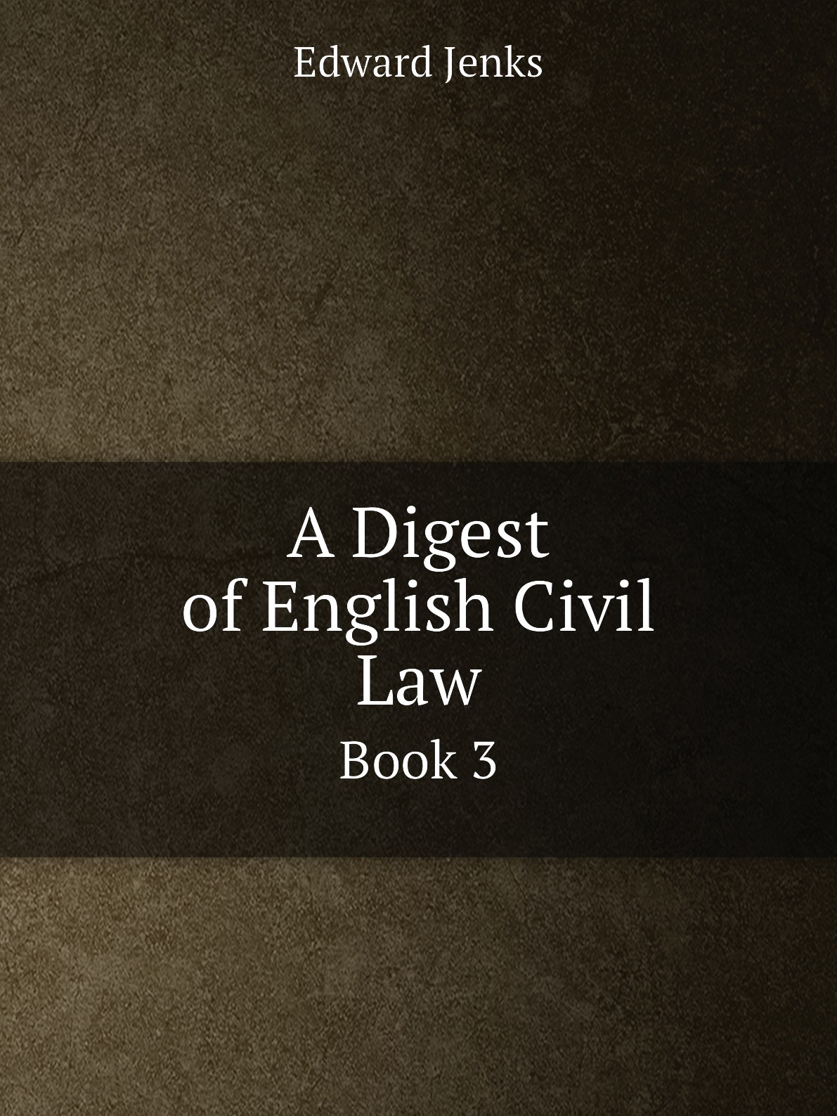 

A Digest of English Civil Law