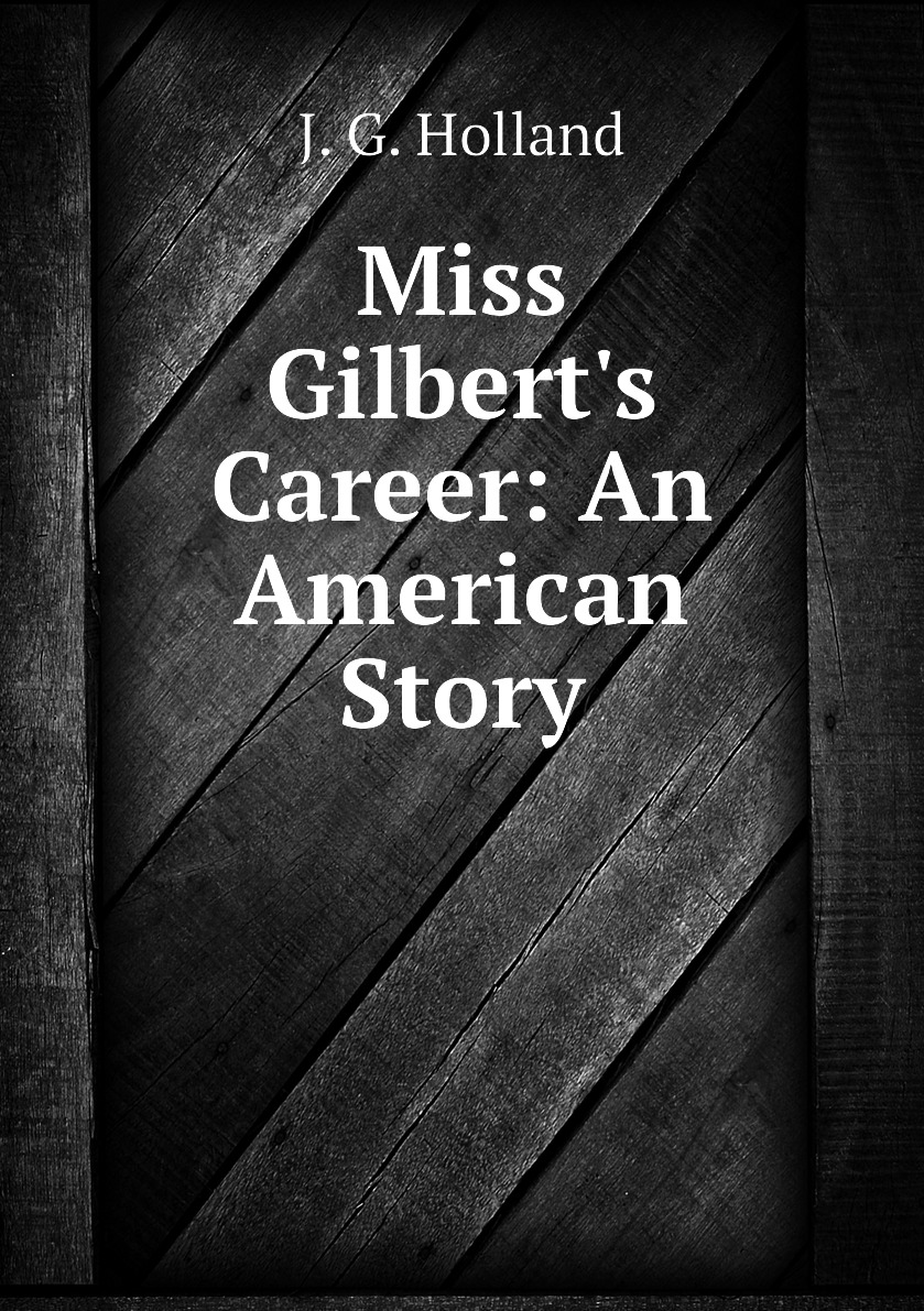 

Miss Gilbert's Career: An American Story