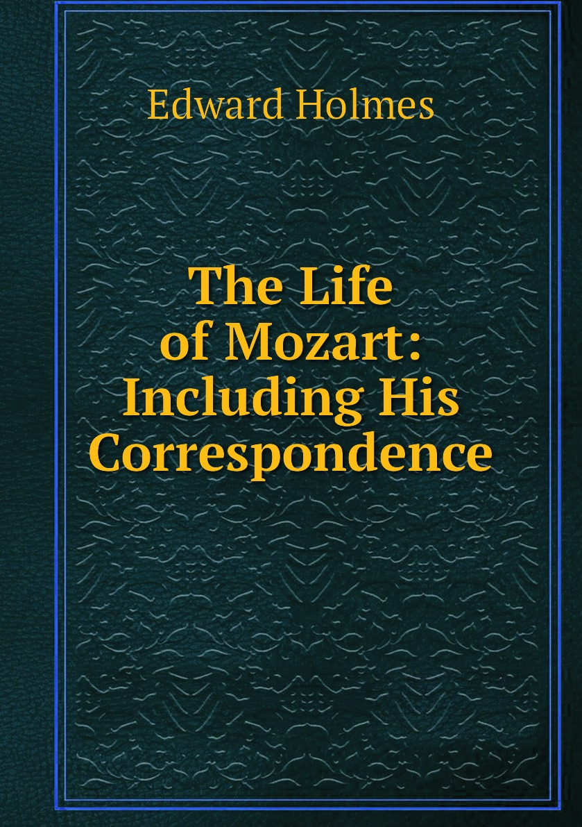 

The Life of Mozart: Including His Correspondence