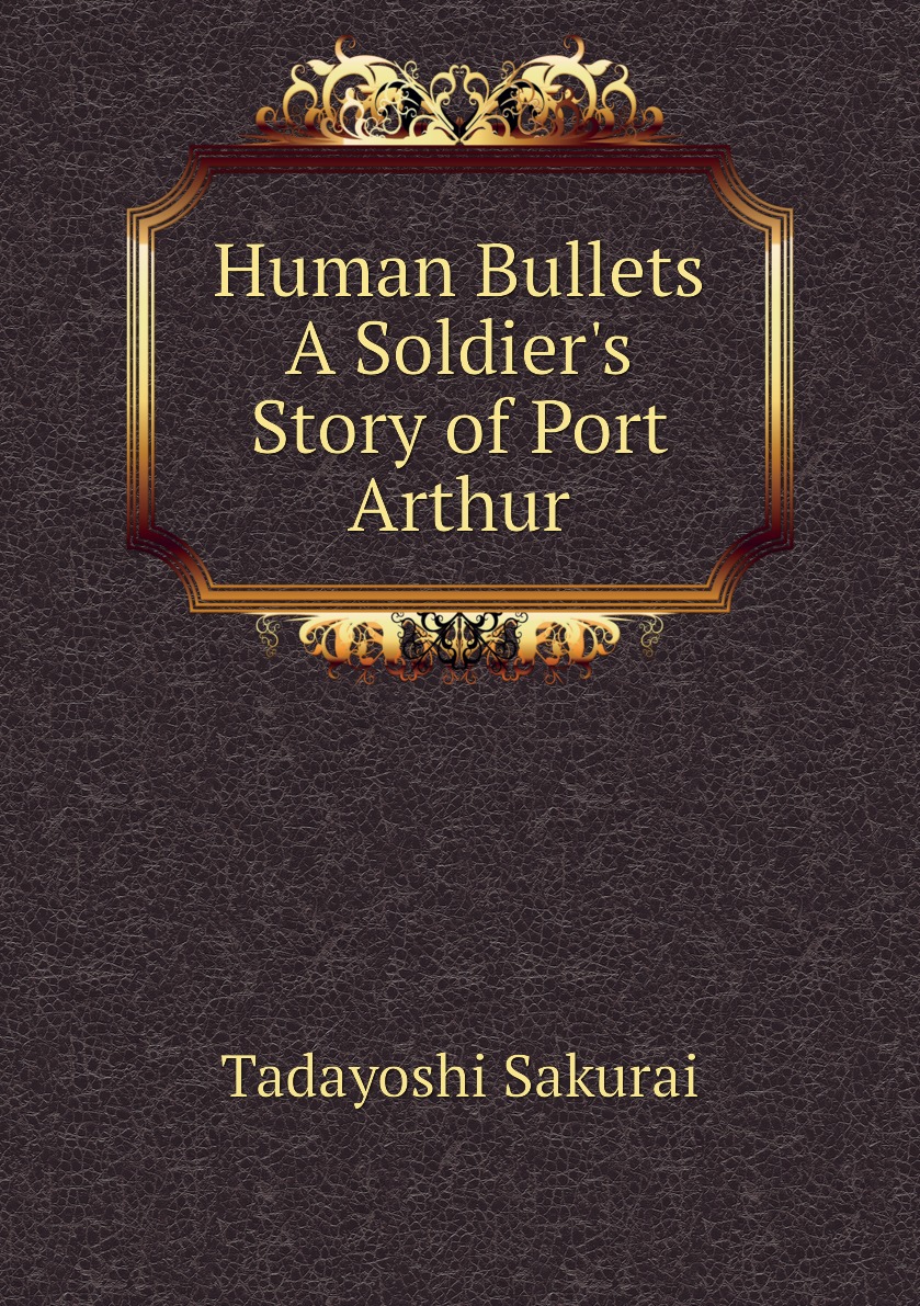 

Human Bullets A Soldier's Story of Port Arthur