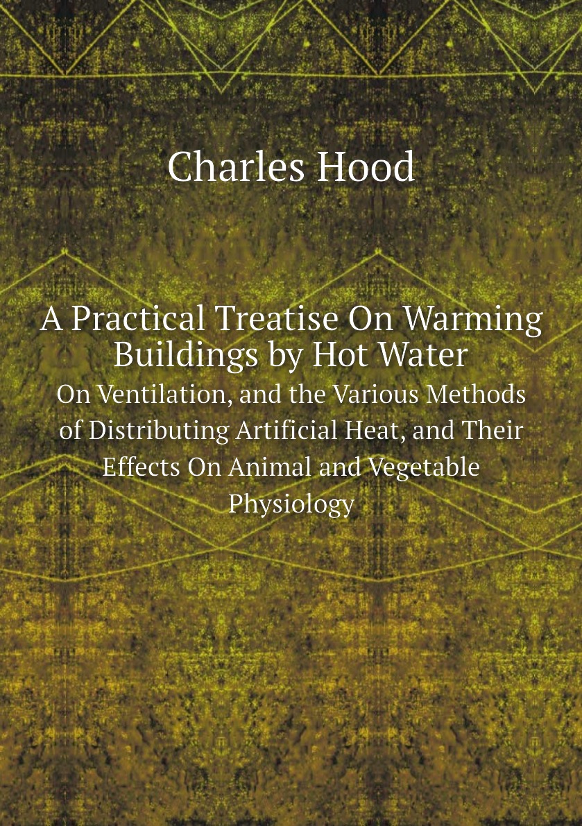 

A Practical Treatise On Warming Buildings by Hot Water