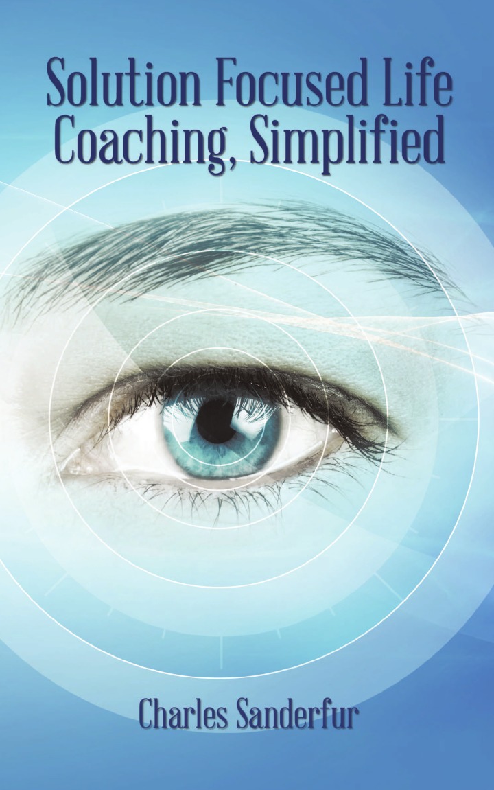 

Solution Focused Life Coaching, Simplified