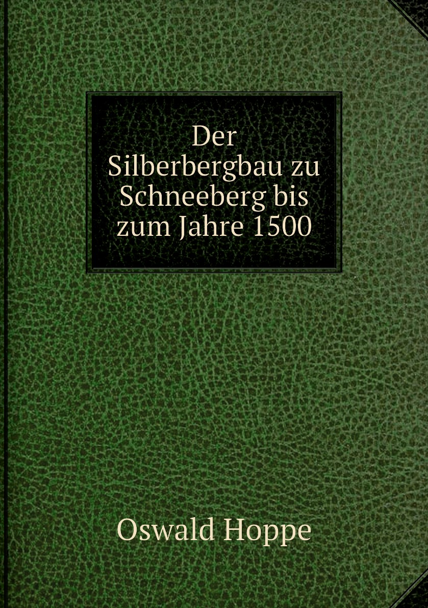 

Der Silberbergbau zu Schneeberg bis zum Jahre 1500