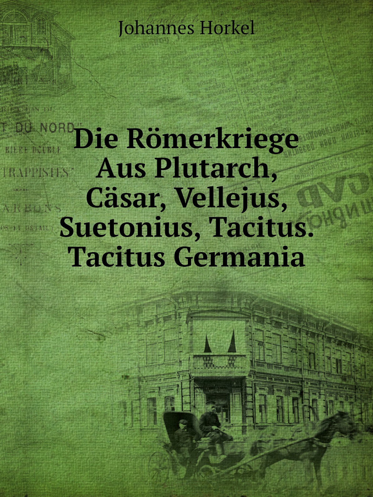 

Die Romerkriege Aus Plutarch, Casar, Vellejus, Suetonius, Tacitus. Tacitus Germania