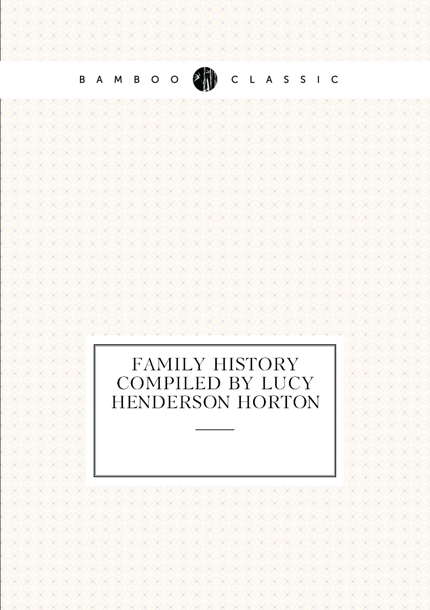 

Family History Compiled by Lucy Henderson Horton