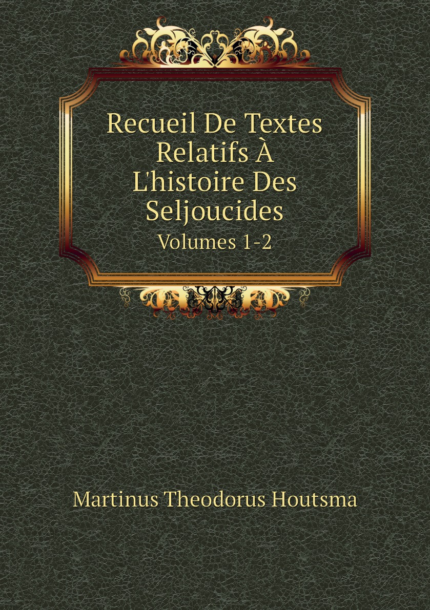 

Recueil De Textes Relatifs A L'histoire Des Seljoucides