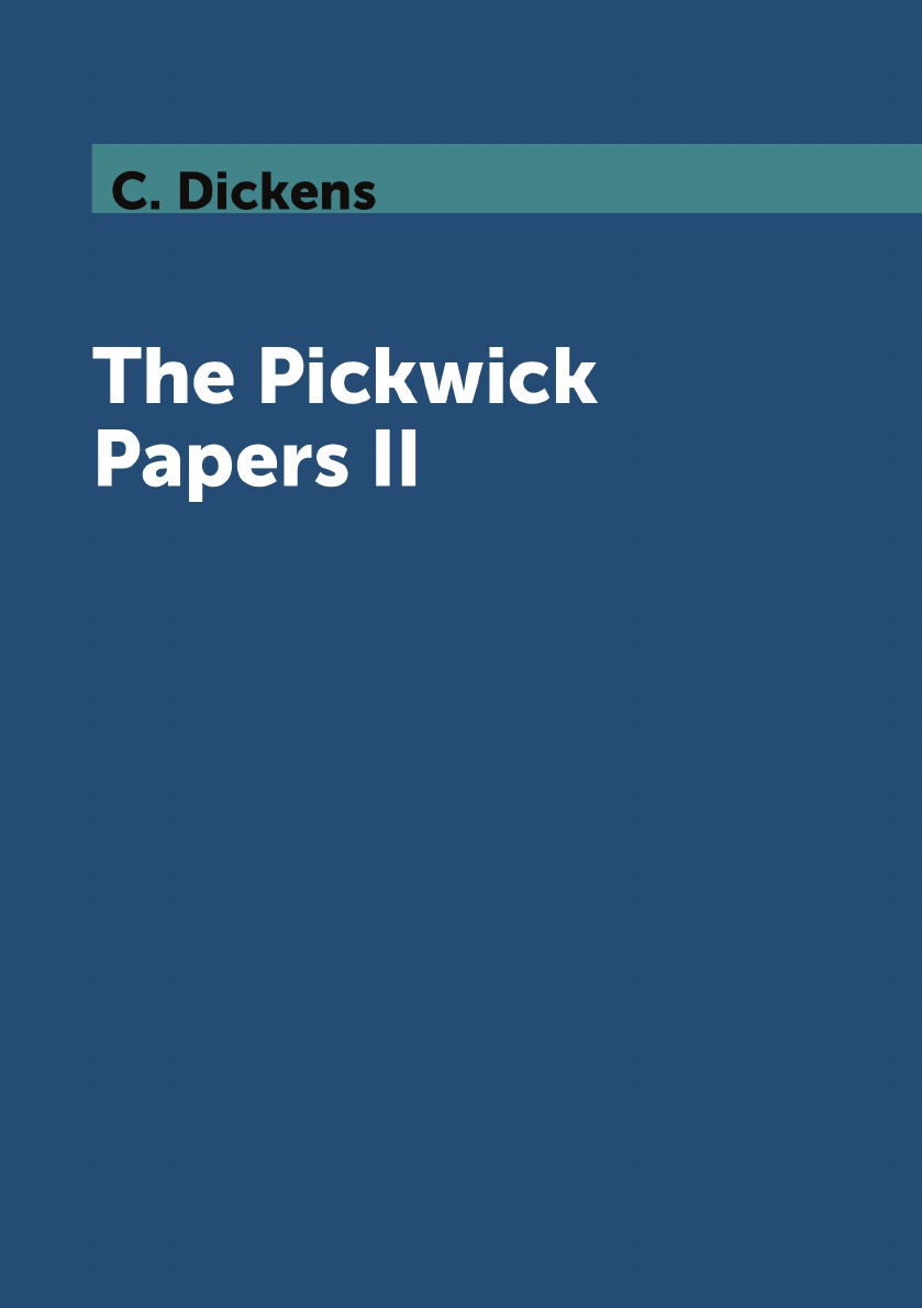 

The Pickwick Papers II