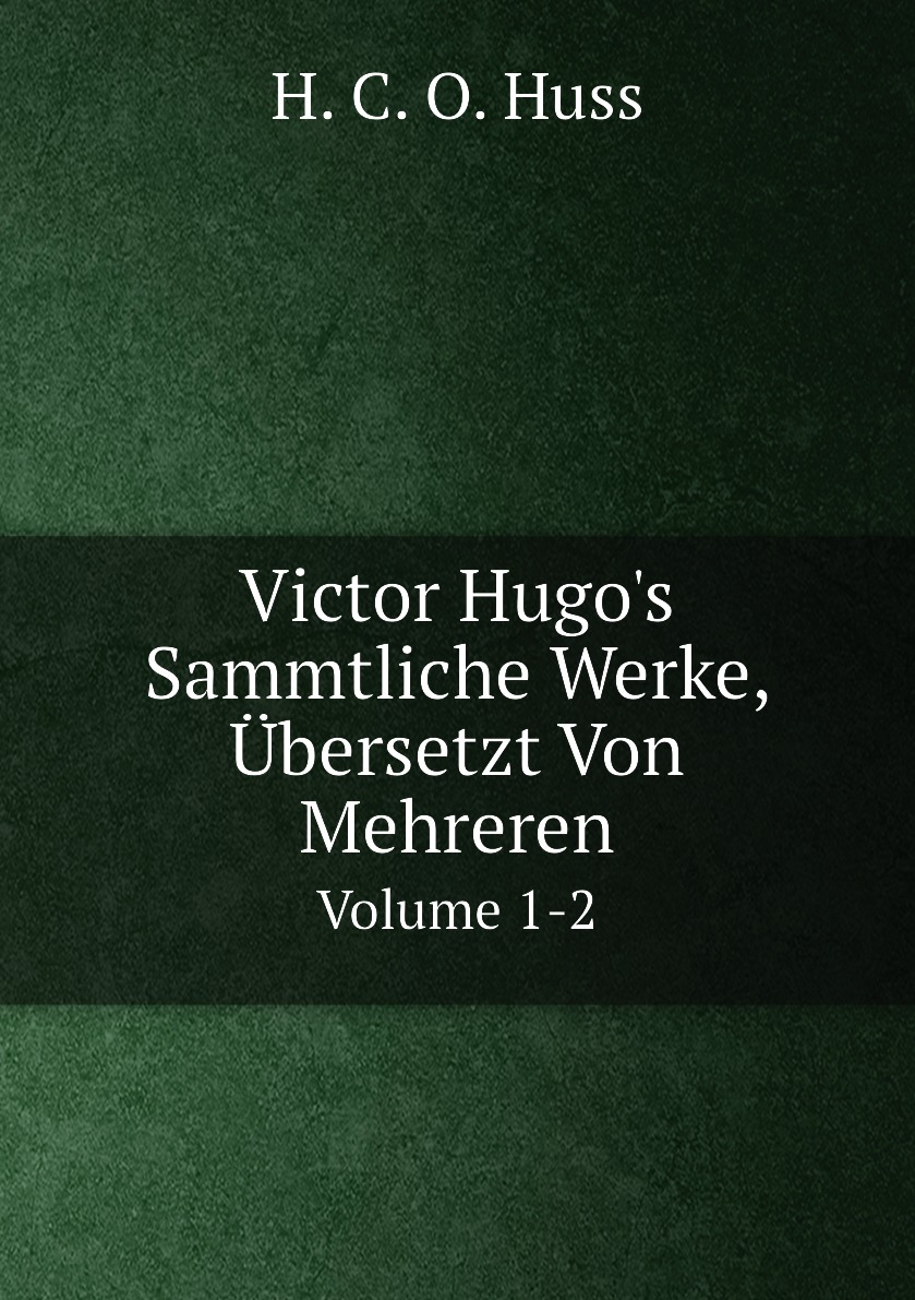 

Victor Hugo's Sammtliche Werke, Ubersetzt Von Mehreren