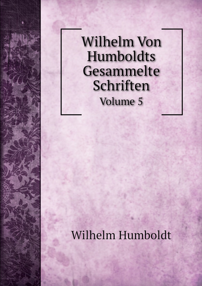 

Wilhelm Von Humboldts Gesammelte Schriften
