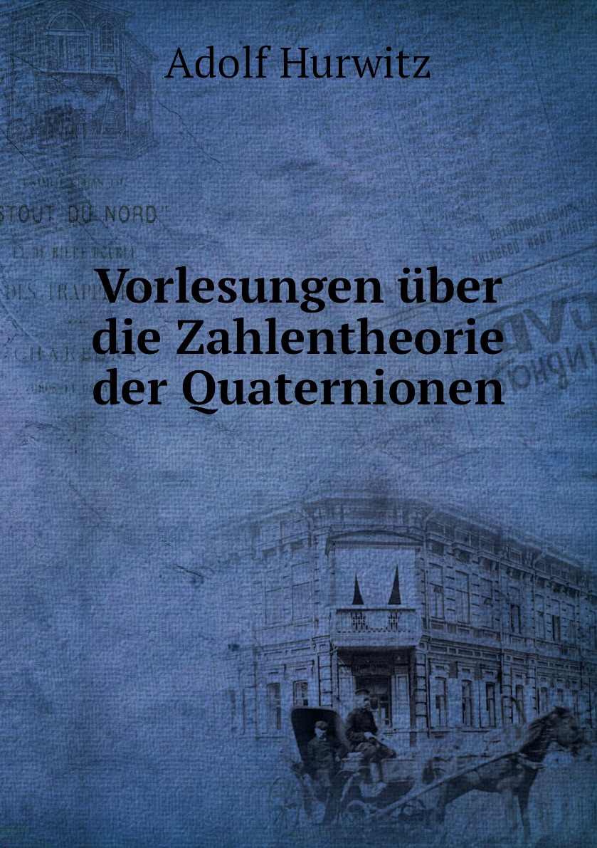 

Vorlesungen uber die Zahlentheorie der Quaternionen