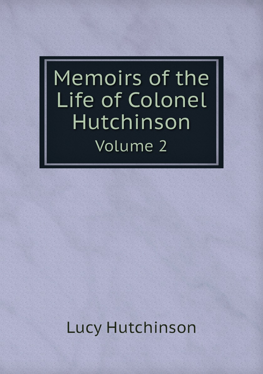 

Memoirs of the Life of Colonel Hutchinson