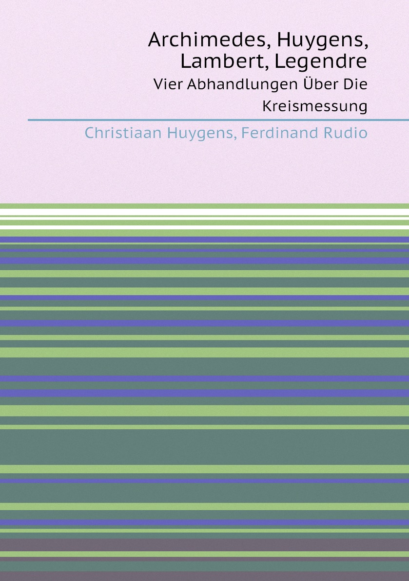 

Archimedes, Huygens, Lambert, Legendre