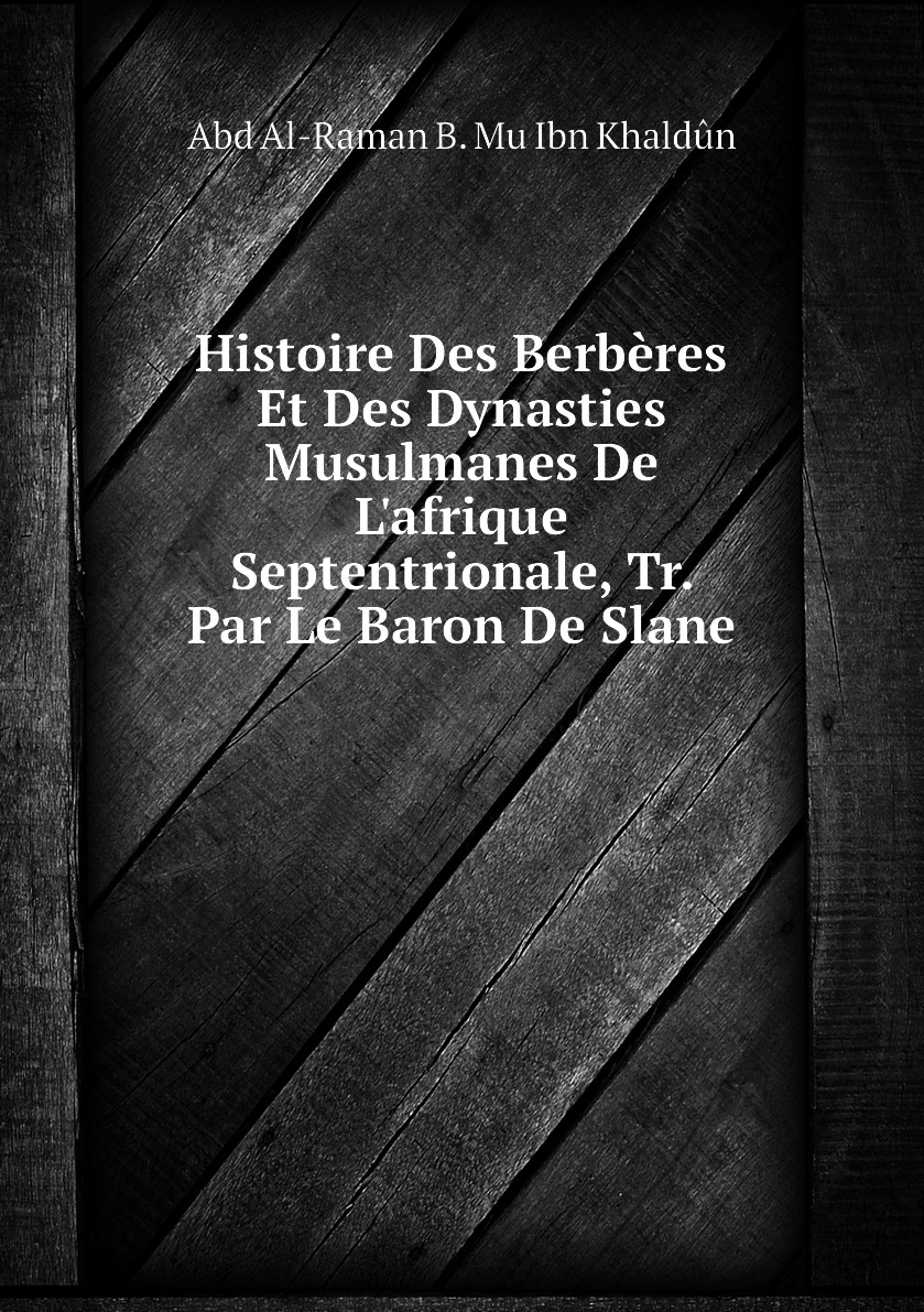 

Histoire Des Berberes Et Des Dynasties Musulmanes De L'afrique Septentrionale