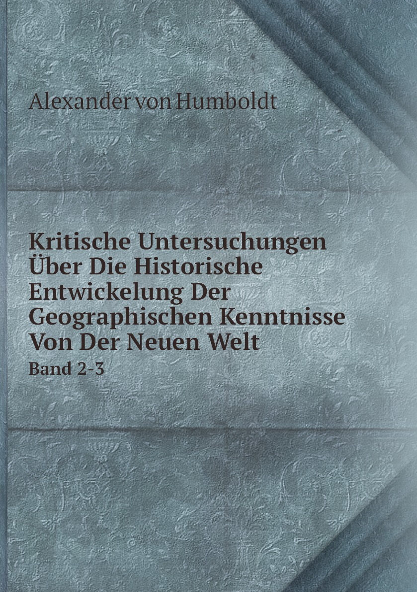 

Kritische Untersuchungen Uber Die Historische Entwickelung Der Geographischen Kenntnisse