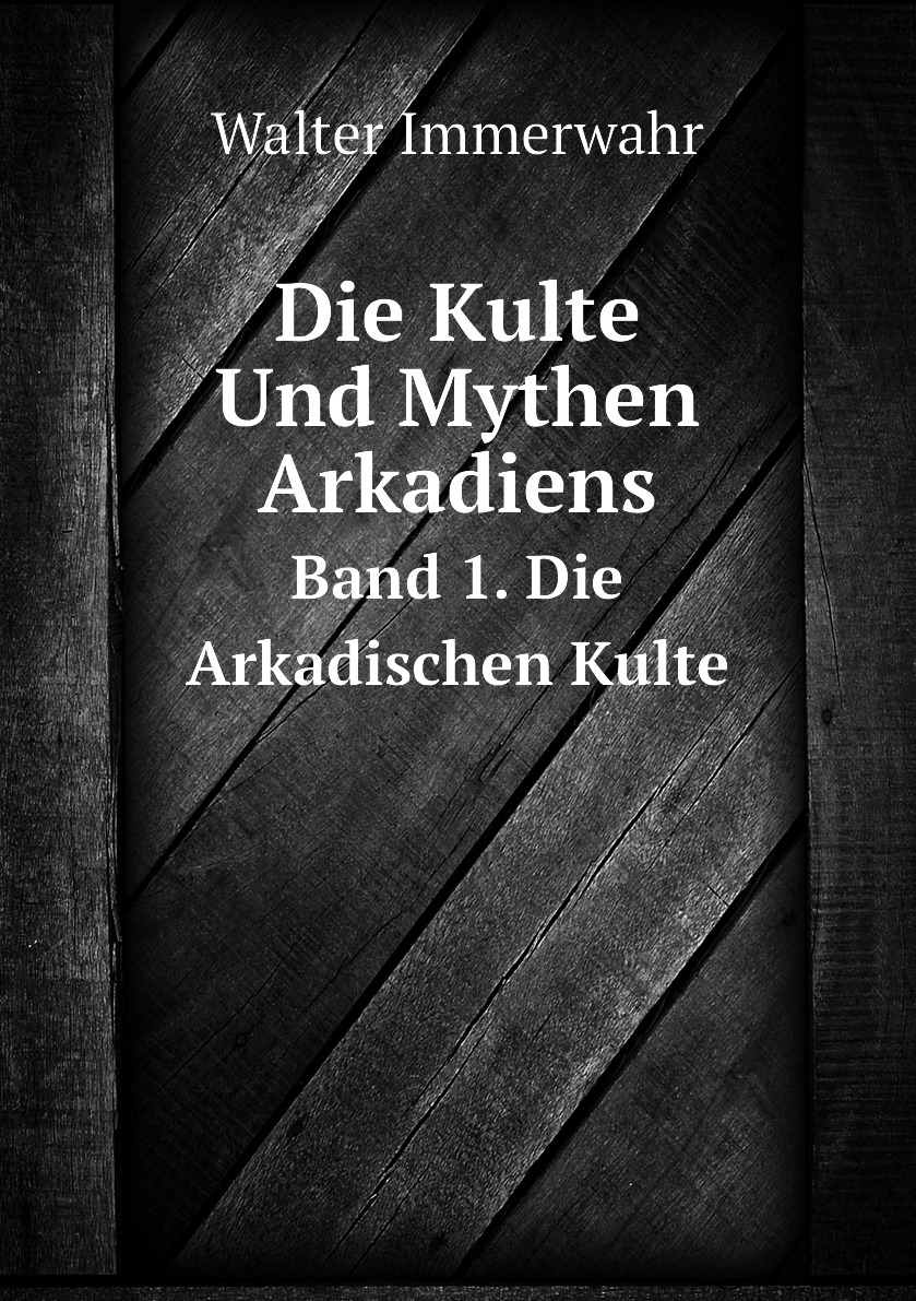 

Die Kulte Und Mythen Arkadiens
