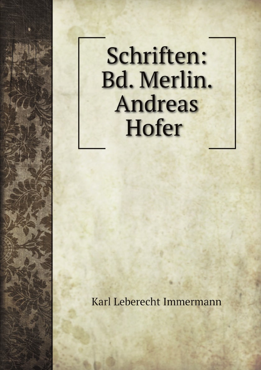 

Schriften: Bd. Merlin. Andreas Hofer (German Edition)