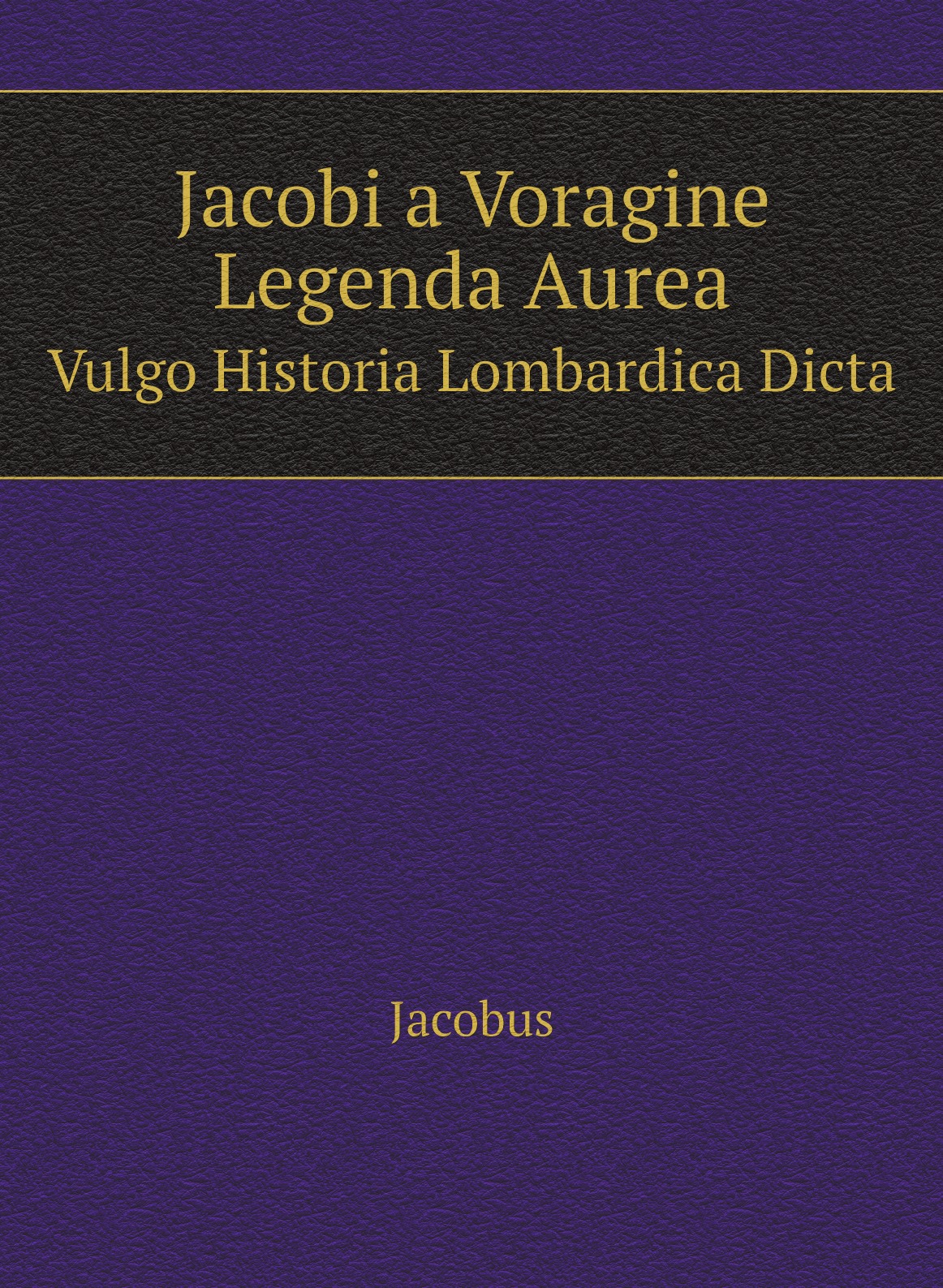 

Jacobi a Voragine Legenda Aurea