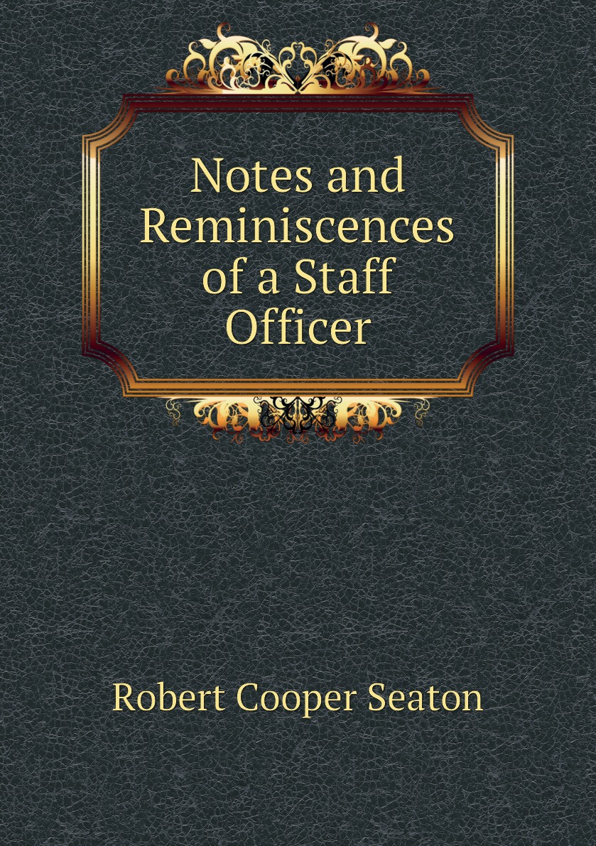

Notes and Reminiscences of a Staff Officer