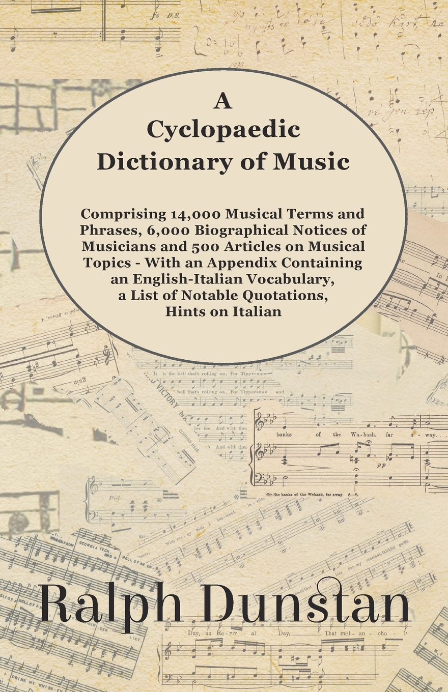 

A Cyclopaedic Dictionary of Music - Comprising 14,000 Musical Terms and Phrases, ...