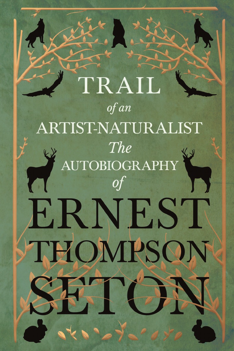 

Trail of an Artist-Naturalist - The Autobiography of Ernest Thompson Seton