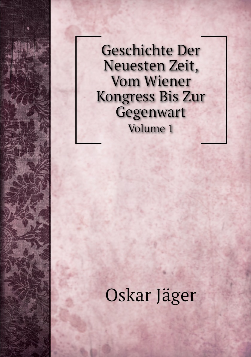 

Geschichte Der Neuesten Zeit, Vom Wiener Kongress Bis Zur Gegenwart