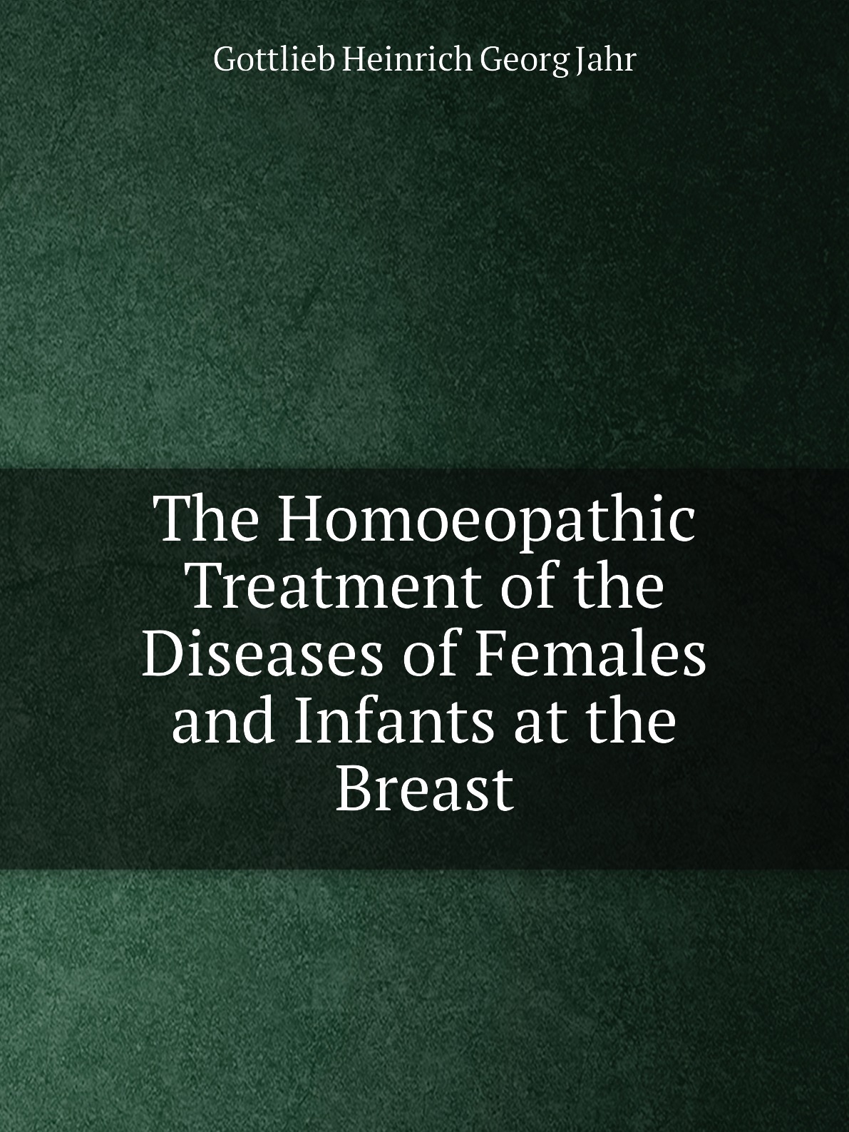 

The Homoeopathic Treatment of the Diseases of Females and Infants at the Breast