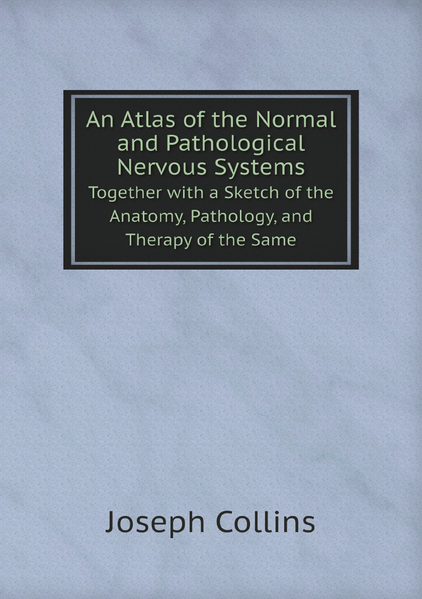 

An Atlas of the Normal and Pathological Nervous Systems