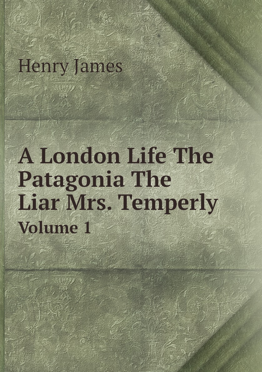 

A London Life The Patagonia The Liar Mrs. Temperly