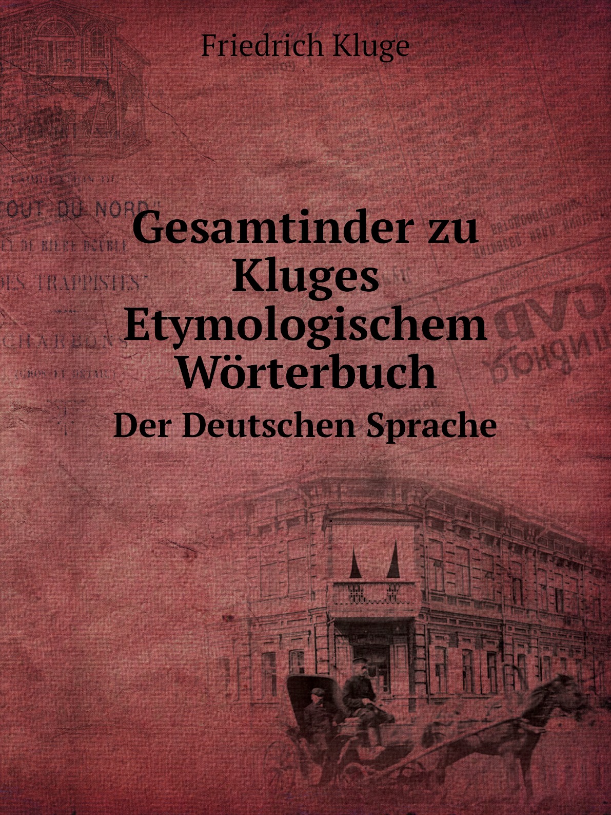 

Gesamtinder zu Kluges Etymologischem Worterbuch