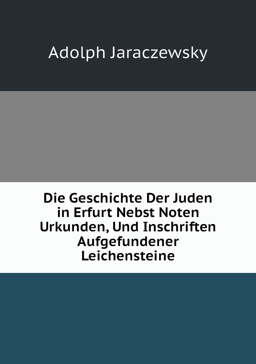 

Die Geschichte Der Juden in Erfurt Nebst Noten Urkunden, Und Inschriften Aufgefundener