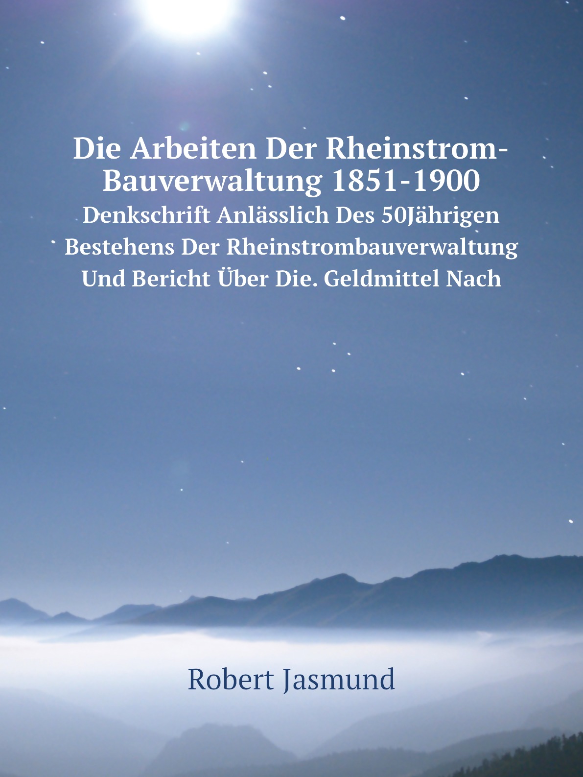 

Die Arbeiten Der Rheinstrom-Bauverwaltung 1851-1900