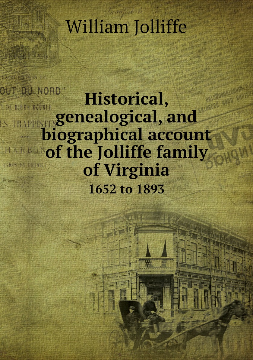 

Historical, genealogical, and biographical account of the Jolliffe family of Virginia