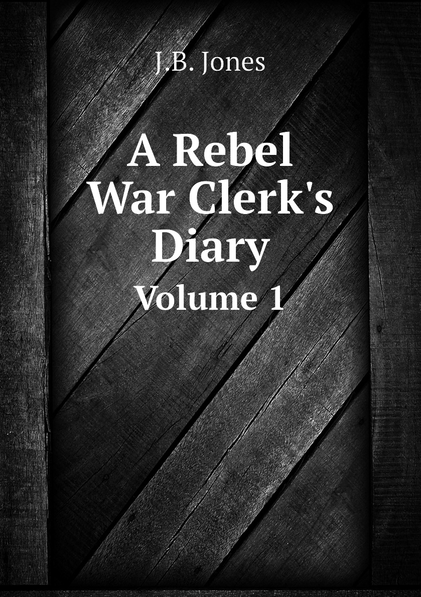 

A Rebel War Clerk's Diary