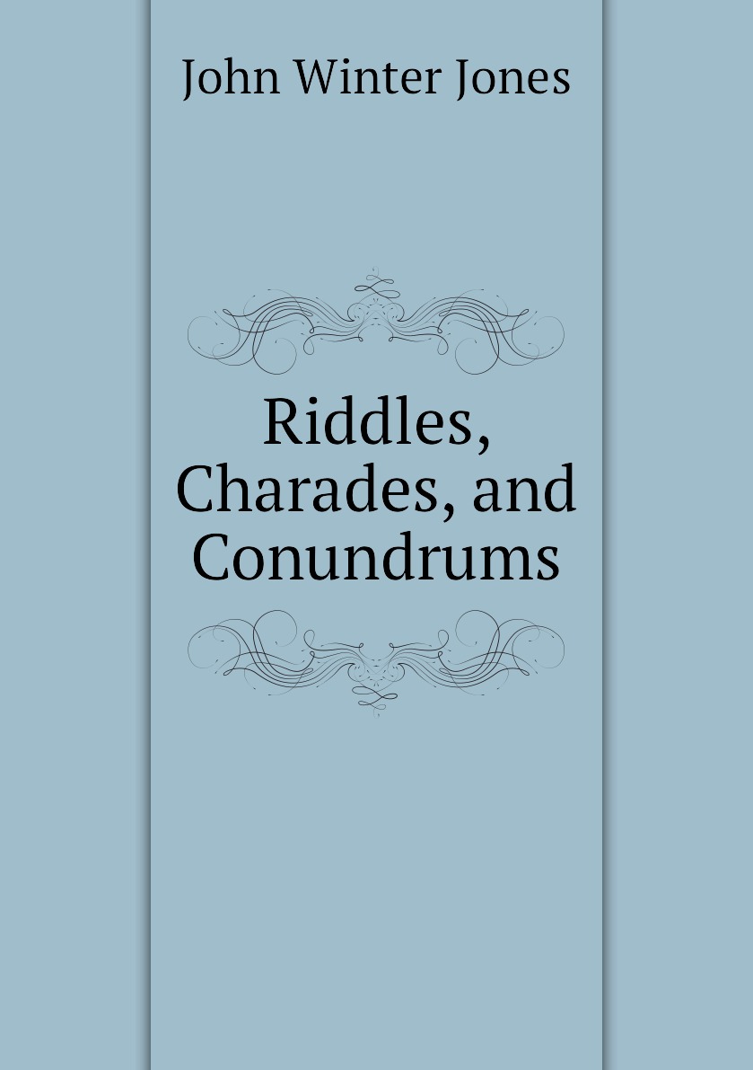 

Riddles, Charades, and Conundrums