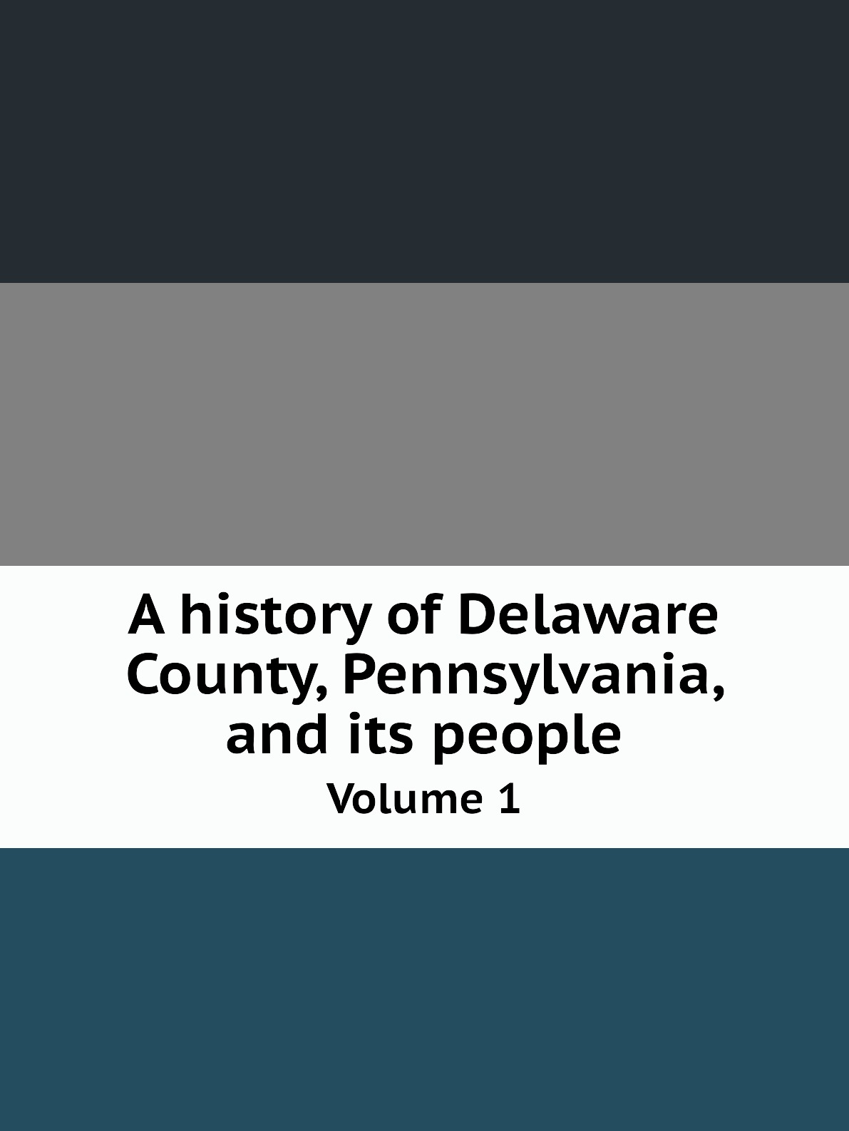 

A history of Delaware County, Pennsylvania, and its people