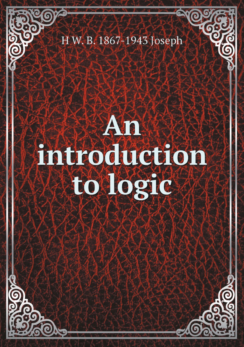 

An introduction to logic, by H.W.B. Joseph