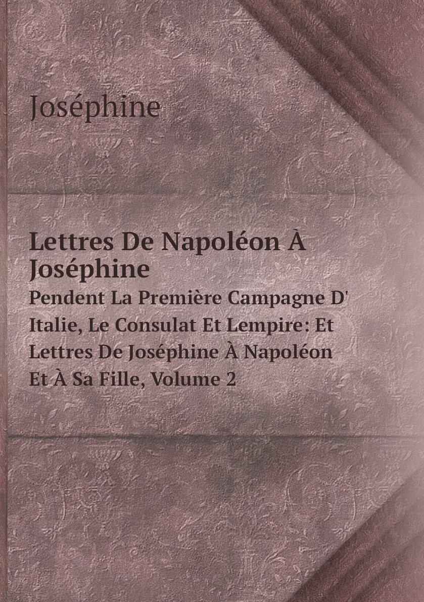 

Lettres De Napoleon A Josephine