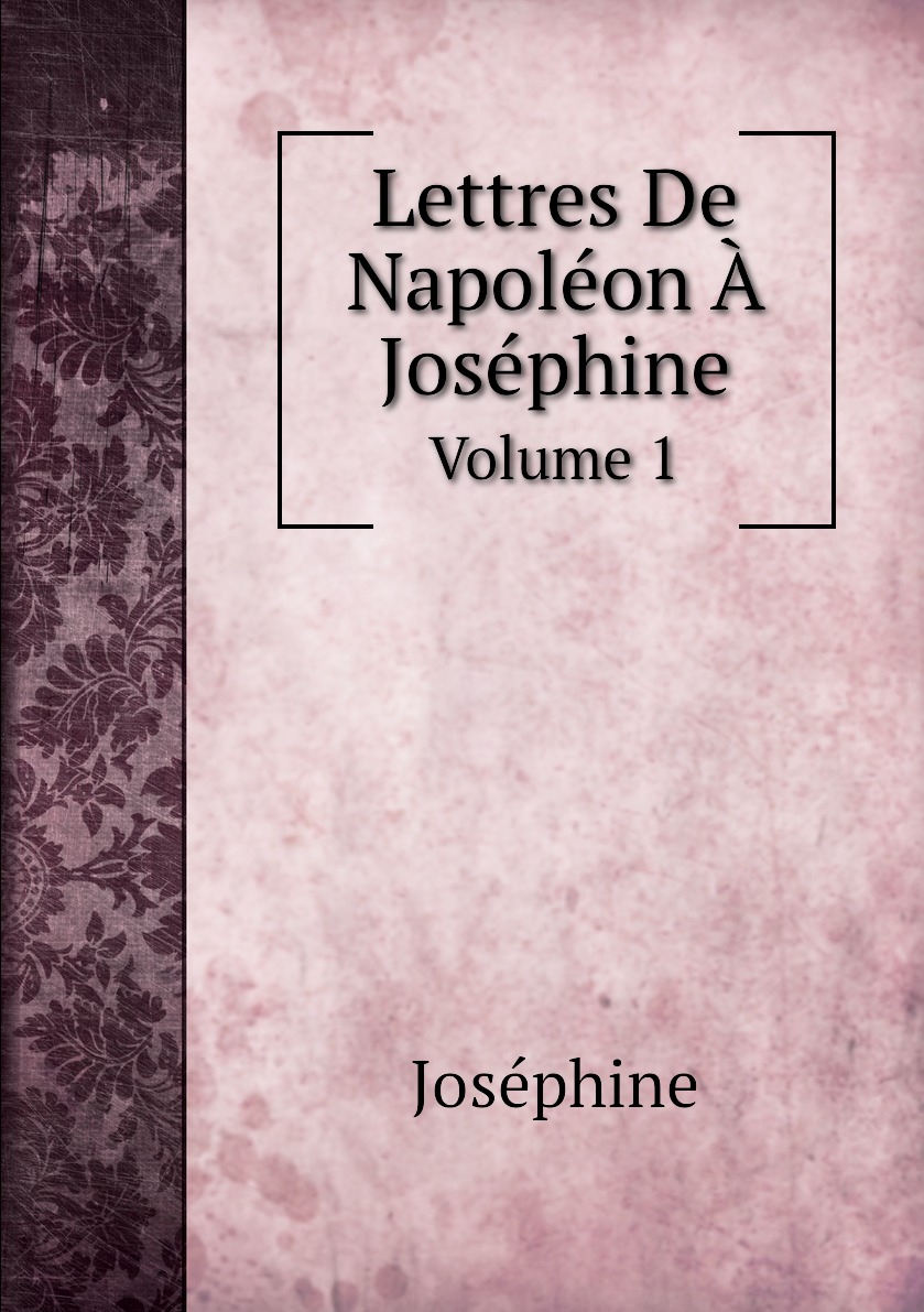 

Lettres De Napoleon A Josephine