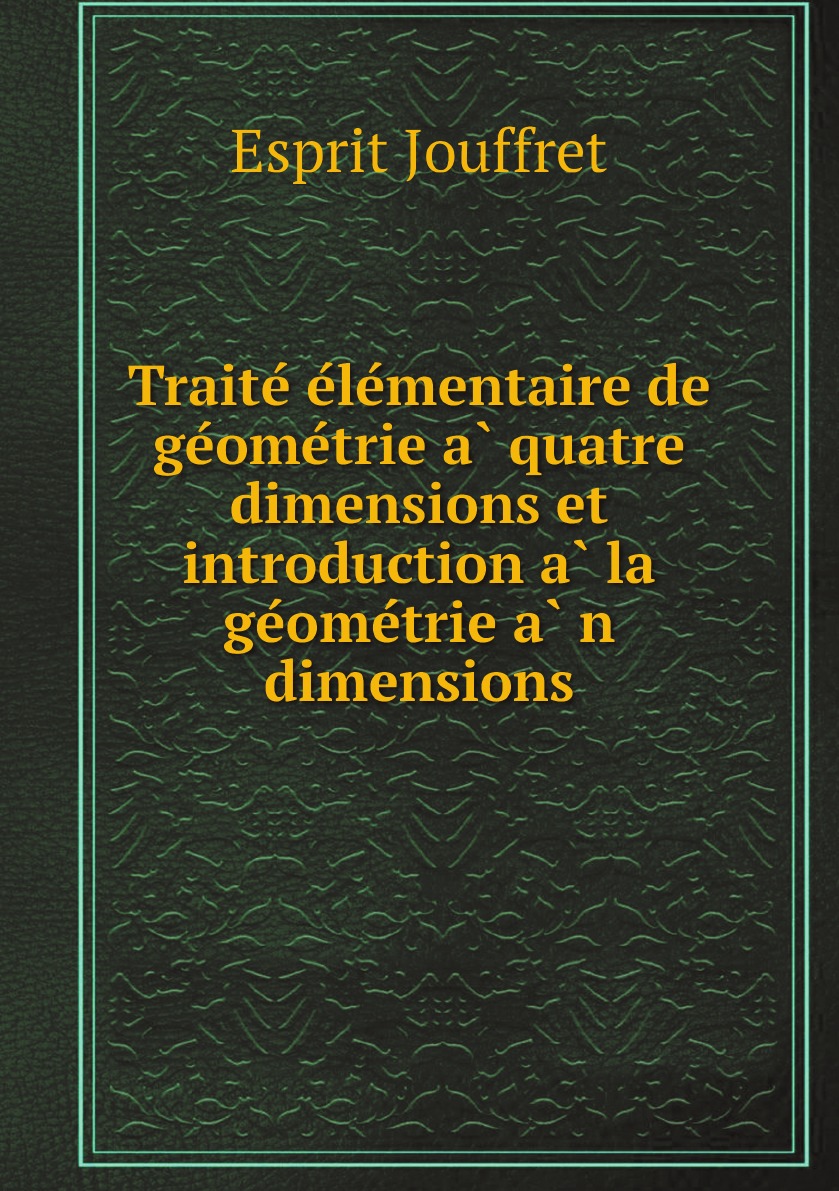 

Traite elementaire de geometrie a quatre dimensions et introduction a la geometri