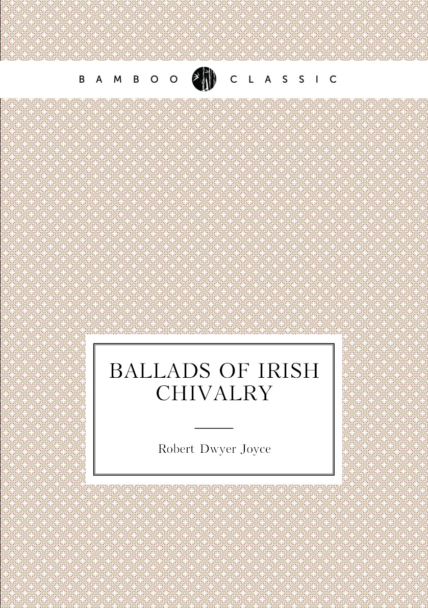 

Ballads of Irish chivalry