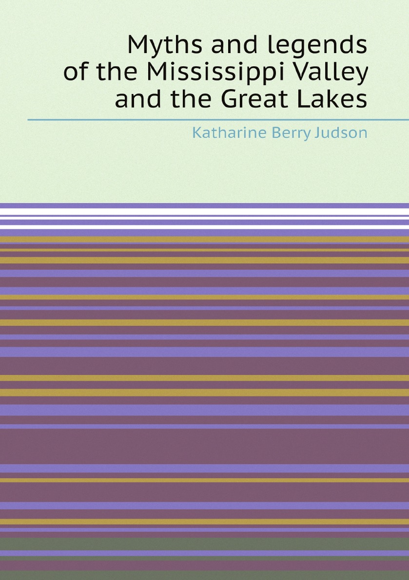 

Myths and legends of the Mississippi Valley and the Great Lakes