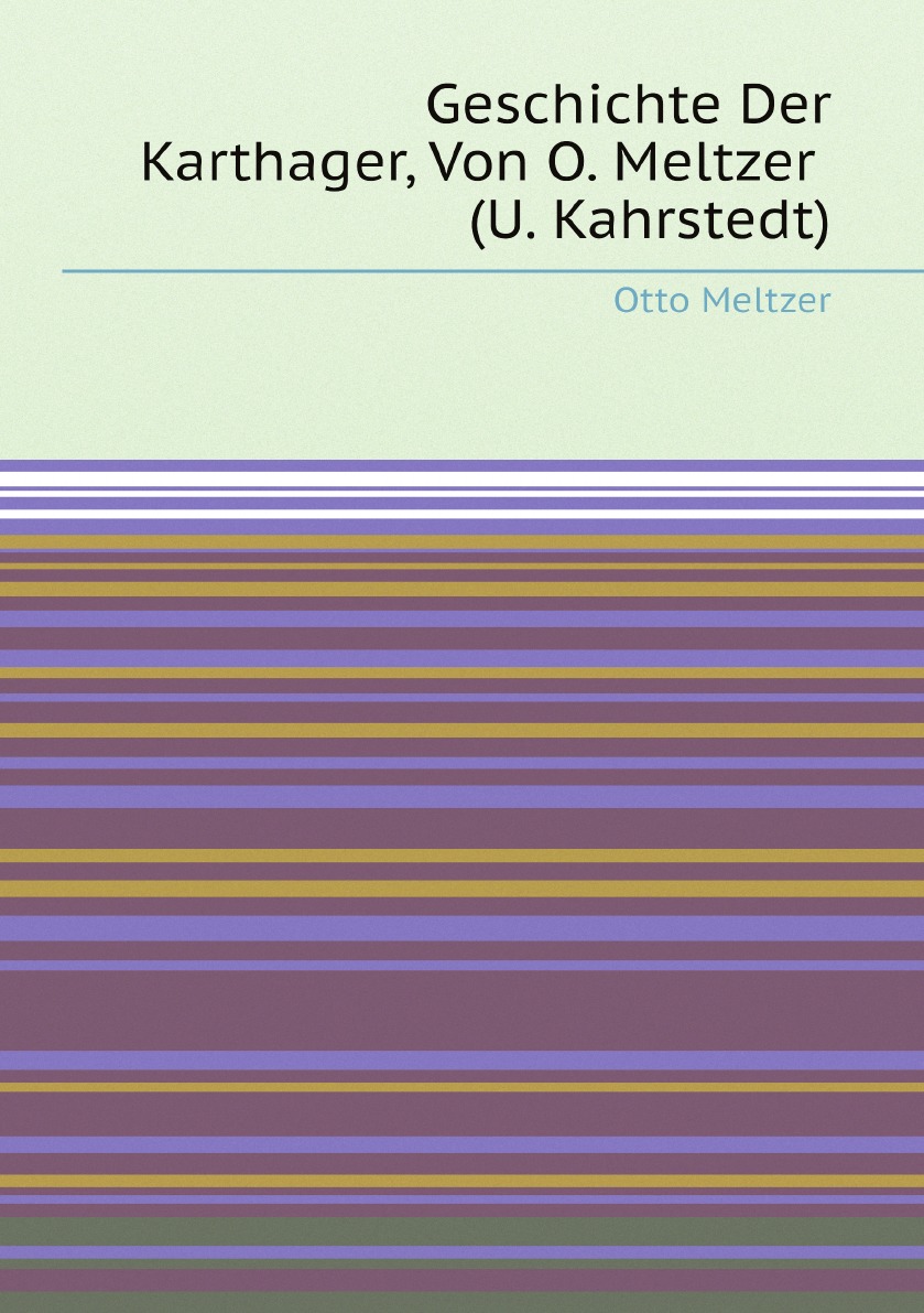 

Geschichte Der Karthager, Von O. Meltzer (U. Kahrstedt). (German Edition)