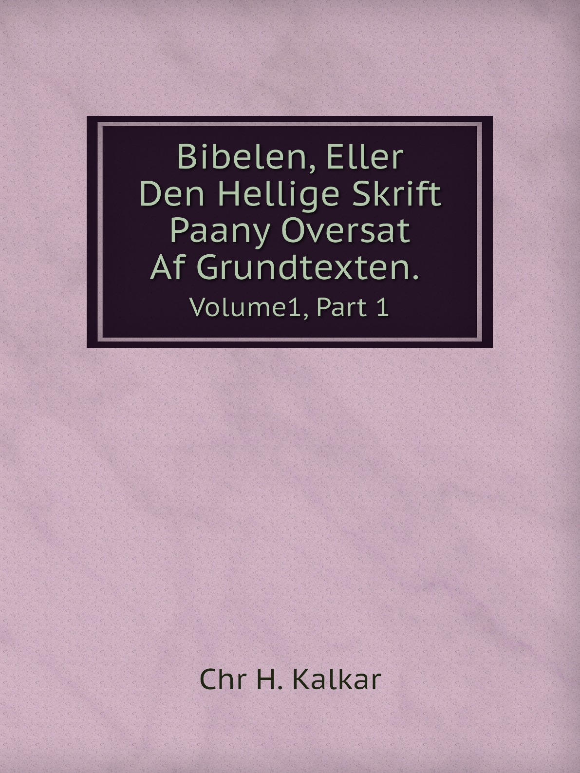 

Bibelen, Eller, Den Hellige Skrift, Paany Oversat Af Grundtexten