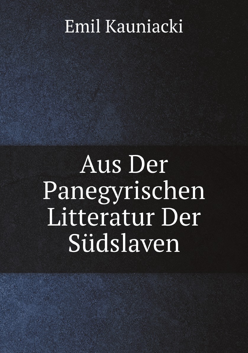 

Aus Der Panegyrischen Litteratur Der Sudslaven (German Edition)