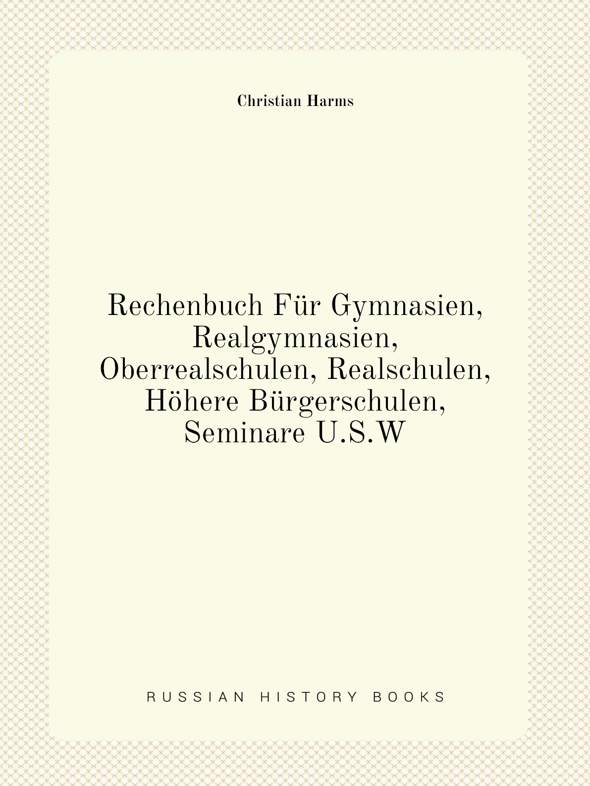 

Rechenbuch Fur Gymnasien, Realgymnasien, Oberrealschulen, Realschulen