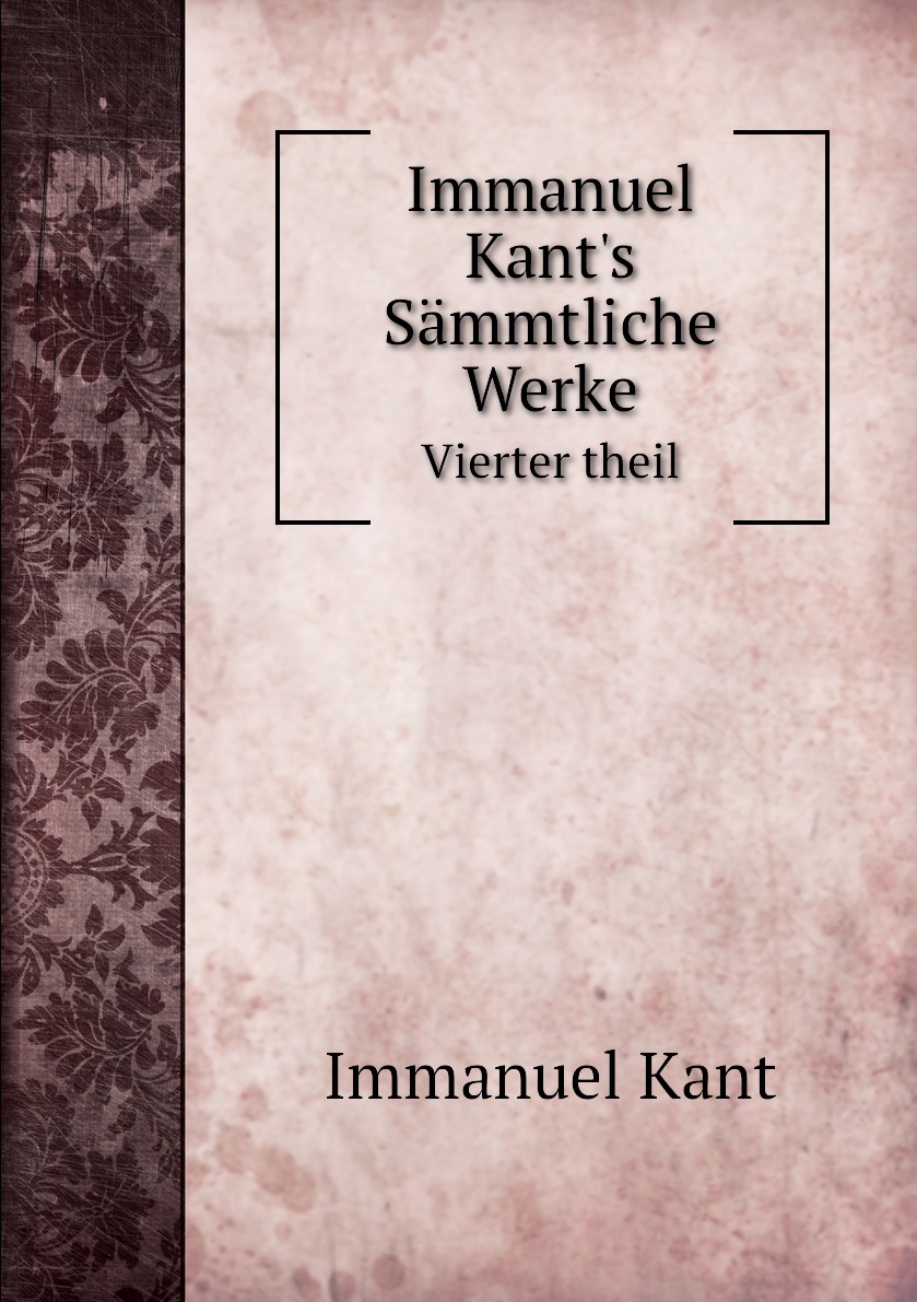 

Immanuel Kant's Sammtliche Werke